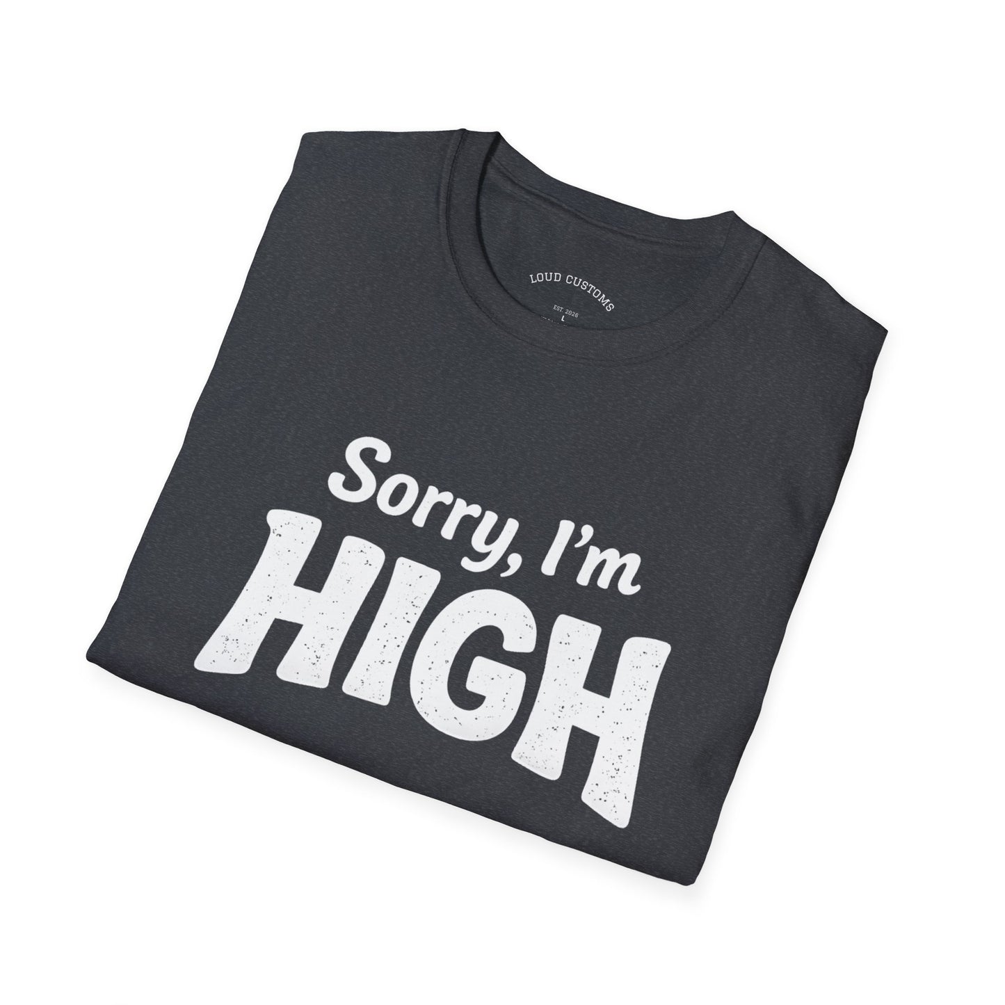 Sorry, I'm High